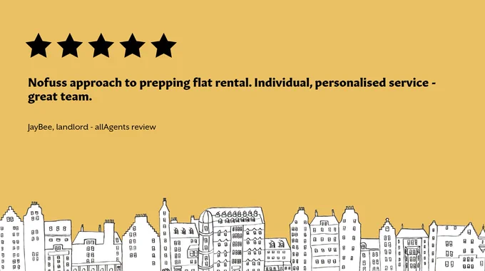 mustard yellow image with a black and white drawn Edinburgh cityscape across the bottom. There's a row of five black stars in the top left, with black text below:
"Nofuss approach to prepping flat rental. Individual, personalised service - great team."
Smaller black text below reads: "JayBee, landlord - allAgents review"