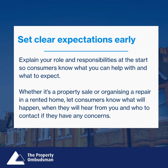 Set clear expectations early. 

Explain your role and responsibilities at the start so consumers know what you can help with and what to expect. 

Whether it’s a property sale or organising a repair in a rented home, let consumers know what will happen, when they will hear from you and who to contact if they have any concerns. 