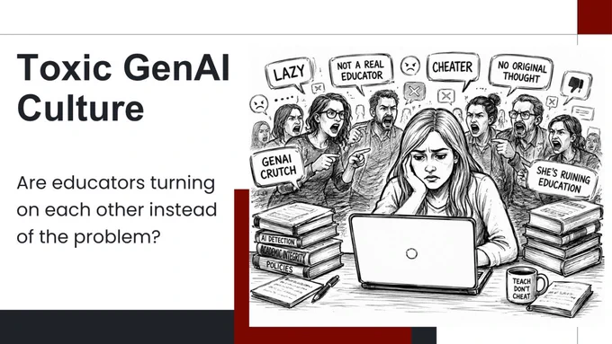 Illustrated slide titled “Toxic GenAI Culture” showing an educator at a laptop surrounded by accusing figures and labels criticising AI use, with stacks of policy and academic integrity books.