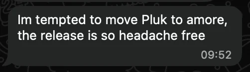 Im tempted to move Pluk to amore, the release is so headache free