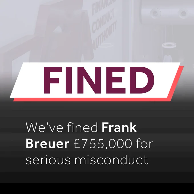 White text on a black gradient background which reads: Fined. We've fined Frank Breuer £755,000 for serious misconduct. Alongside a photo of the FCA office.