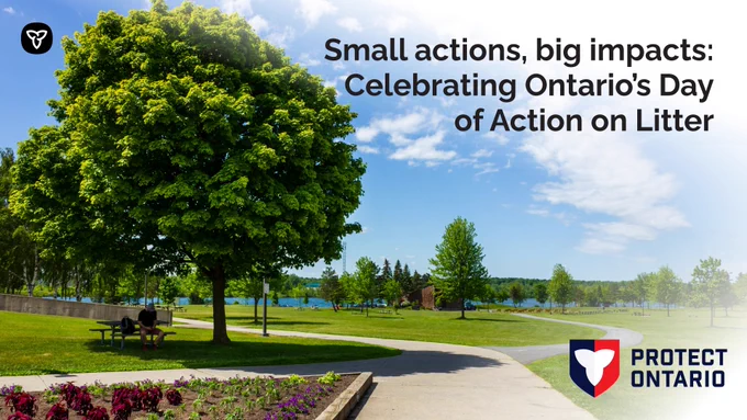 A sunny park scene with a large tree, lake, and picnic table. Text reads, "Small actions, big impacts: Celebrating Ontario’s Day of Action on Litter." Image includes Ontario logo and "Protect Ontario" logo.