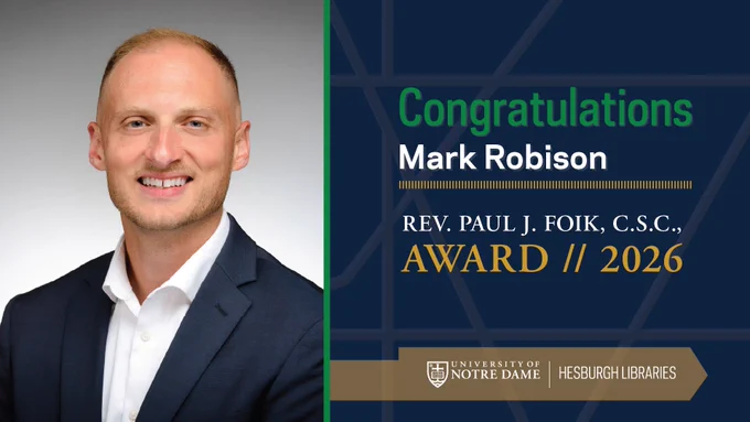 On the right, a headline on a dark blue background reads "Congratulations Mark Robison" with information about the Foik award. Below is the Hesburgh Libraries logo in a gold band. On the left is a photo of Mark.