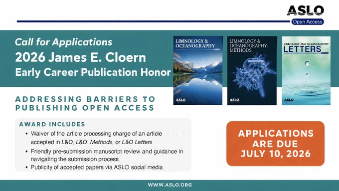 Call for Applications: 2026 James E. Cloern Early Career Publication Honor. Addressing Barriers to Publishing Open Access. Award Includes: Waiver of the article processing charge of an article accepted in L&O, L&O Methods, or L&O Letters, friendly pre-submission manuscript review and guidance in navigating the submission process, and publicity of accepted papers via ASLO social media. Applications are due July 10, 2026.