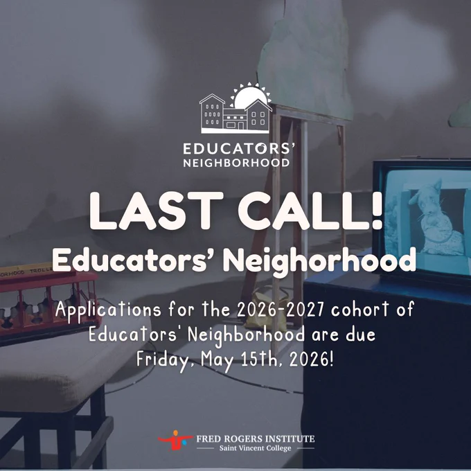 Last call for Educators' Neighborhood 2026-2027 cohort applications due May 15, 2026, with set of Mister Rogers' Neighborhood in the background.