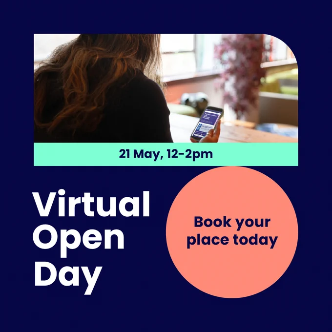 Navy image with white text that reads "Virtual Open Day. Book your place today. 21 May, 12pm to 2pm."

