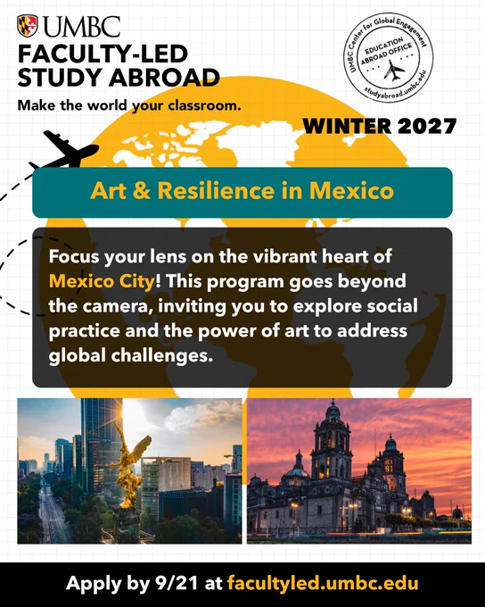 Promotional graphic for UMBC Faculty-Led Study Abroad Winter 2027 program, “Art & Resilience in Mexico.” Text encourages students to explore Mexico City through photography, social practice, and art addressing global challenges. The design features a globe, airplane graphic, and photos of Mexico City landmarks, including the Angel of Independence and the Metropolitan Cathedral at sunset. Bottom text reads: “Apply by 9/21 at facultyled.umbc.edu.”