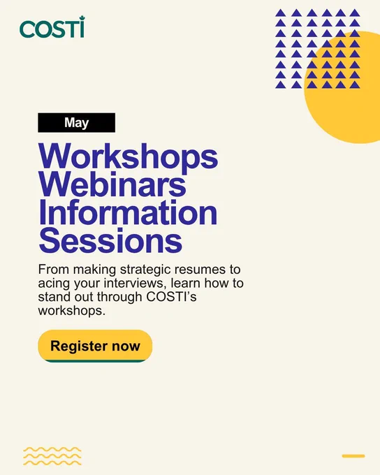 On a plain background, the text reads, "May. Workshops, Webinars, Information Sessions. From making strategic resumes to acing your interviews, learn how to stand out through COSTI's workshops. Register now."