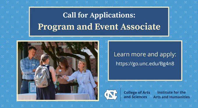 The text: "Call for Applications: Program and Event Associate, Learn more and apply: https://go.unc.edu/Bg4n8," with the College of Arts and Sciences and Institute for the Arts and Humanities logos, next to a photo of several IAH staff members smiling and engaging in conversation outdoors with an event participant.
