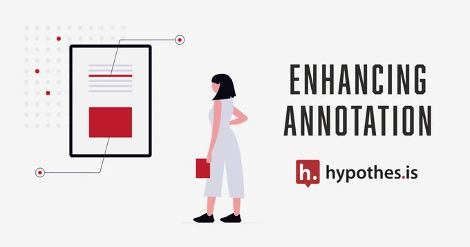 Illustration of a person holding a book, standing next to a large tablet screen. The screen displays lines of text and a red rectangle. The text overlay says, "Enhancing Annotation" is on the right with the logo and name "hypothes.is" below.