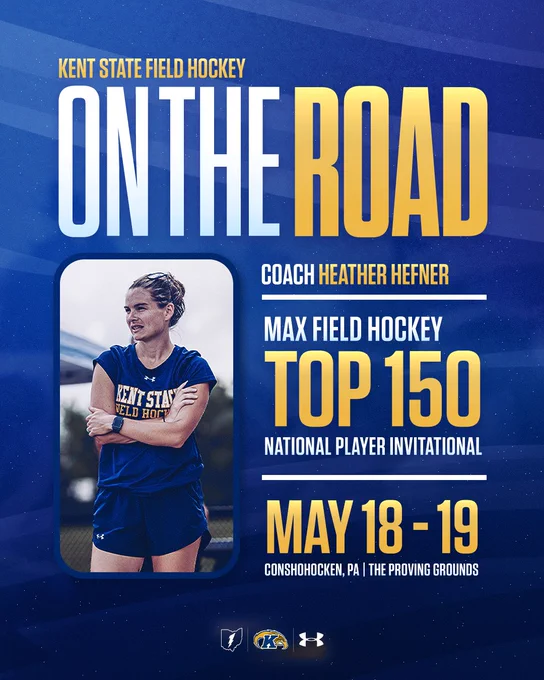 Poster for "Kent State Field Hockey On the Road." Features a central heading with "ON THE ROAD" in large letters. Below, it mentions "Coach Heather Hefner." There's an image of a person wearing a "Kent State Field Hockey" shirt. Text promotes the "Max Field Hockey Top 150 National Player Invitational," dated May 18-19, in Conshohocken, PA, at The Proving Grounds. Logos are at the bottom.