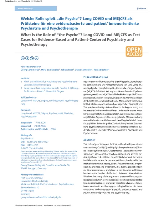 The role of psychological factors in the development and course of Long Covid (LC) and Myalgic Encephalomyelitis/Chro-nic Fatigue Syndrome (ME/CFS) remains a subject of controver-sial debate. We argue that psychologizing LC and ME/CFS car-ries significant risks: it leads to potentially harmful therapies, invalidates the patients' experience of illness, hinders effective interventions such as pacing, diverts focus from necessary phy-sical diagnostics and treatment, disadvantages patients in medical assessments, and places a considerable additional burden on the families of affected children or other relatives. We show that many of the arguments presented for a psycho-logical contribution are nonspecific or insufficiently supported by empirical evidence. Our essay therefore advocates for extreme caution in attributing psychological factors to these conditions, in the interest of a specific, evidence-based, and patient-centered psychiatry and psychotherapy.