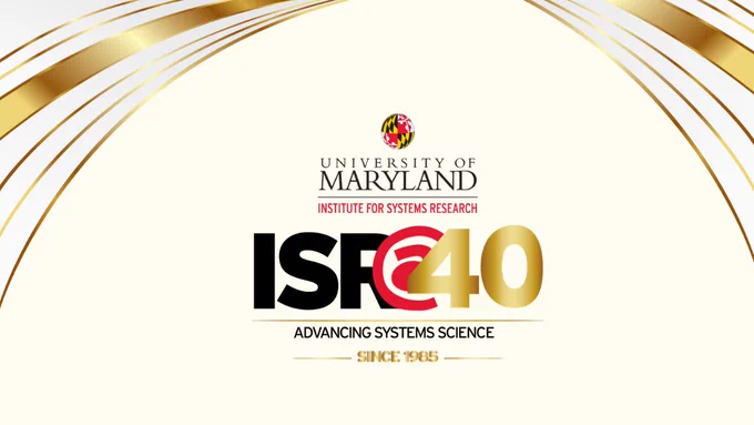 University of Maryland, Institute for Systems Research: ISR@40 Advancing Systems Science Since 1985