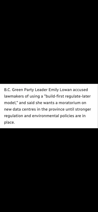 B.C. Green Party Leader Emily Lowan accused lawmakers of using a "build-first regulate-later model," and said she wants a moratorium on new data centres in the province until stronger
regulation and environmental policies are in place.