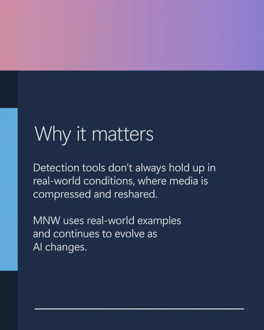Why it matters 

Detection tools don’t always hold up in real-world conditions, where media is compressed and reshared. 

MNW uses real-world examples and continues to evolve as AI changes. 
