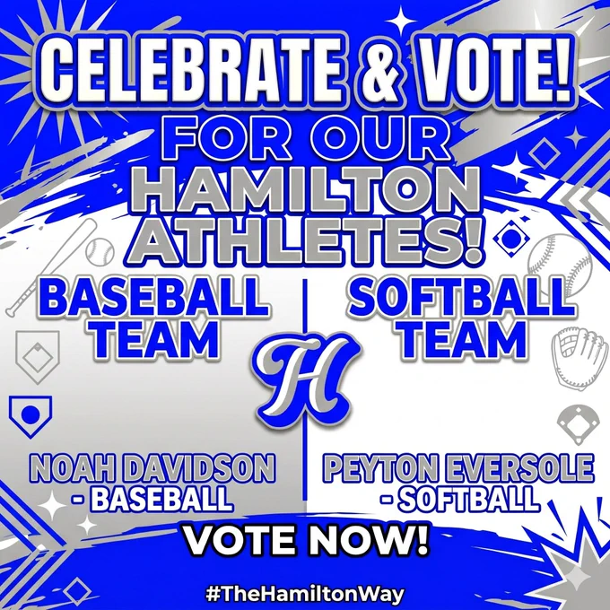 A graphic with a vibrant blue and white splash-style background featuring the text "CELEBRATE & VOTE! FOR OUR HAMILTON ATHLETES!" The center of the image displays a stylized, cursive "H" logo in white with a blue outline. Below the main heading, the image is split into two sections: the left side says "BASEBALL TEAM" and "NOAH DAVIDSON - BASEBALL," while the right side says "SOFTBALL TEAM" and "PEYTON EVERSOLE - SOFTBALL." The bottom of the graphic includes a "VOTE NOW!" call to action and the hashtag #TheHamiltonWay. Sports-themed icons, including baseballs, a bat, and a catcher's mitt, are scattered throughout the design.
