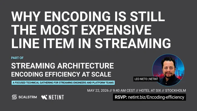 Why encoding is still the most expensive line item in streaming—session featuring Leo Nieto (NETINT) at Streaming Architecture: Encoding Efficiency at Scale, May 22, 2026, Stockholm.