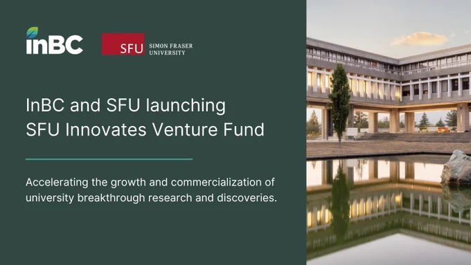 InBC and SFU launching SFU Innovates Venture Fund: Accelerating the growth and commercialization of university breakthrough research and discoveries.