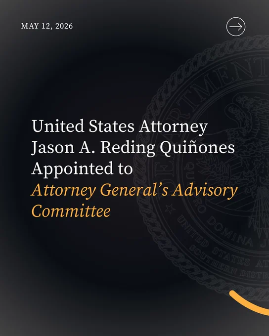 Graphic reading, "United States Attorney Jason A. Reding Quiñones Appointed to 
Attorney General’s Advisory Committee," MAY 12, 2026".