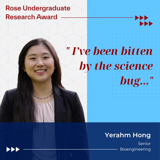 Portrait of Yerahm Hong, a senior in bioengineering and Rose Undergraduate Research Award recipient, smiling against a blue graphic background with the quote “I’ve been bitten by the science bug…” displayed beside her.