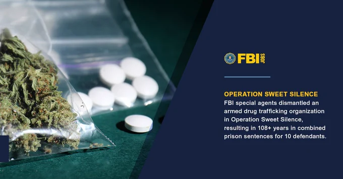 Close-up photo of marijuana and white pills spilling out of clear plastic bags on a dark green surface, with a dark navy panel on the right side containing text. FBI Jobs logo present. Text reads: OPERATION SWEET SILENCE FBI special agents dismantled an armed drug trafficking organization in Operation Sweet Silence, resulting in 108  years in combined prison sentences for 10 defendants.