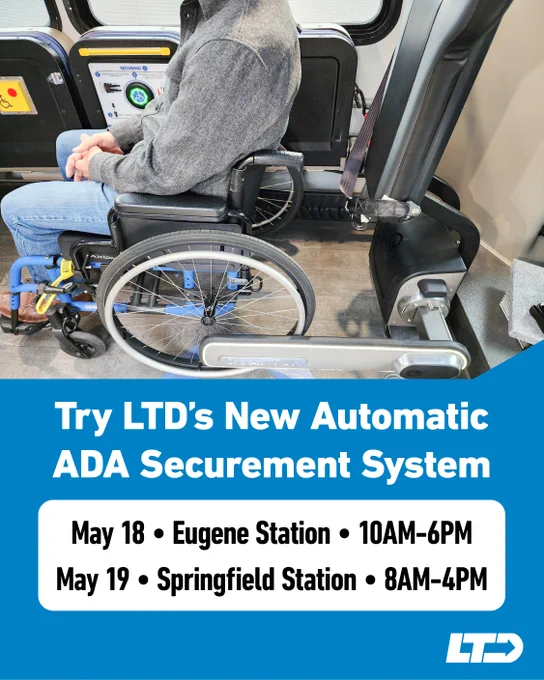 Try LTD's New Automatic ADA Securement System on May 18 at Eugene Station and May 19 at Springfield Station