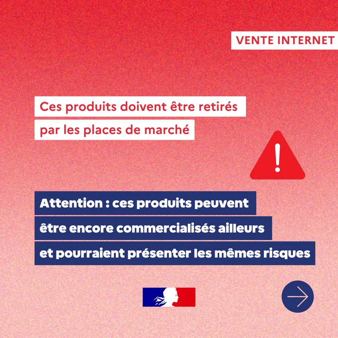 Texte d'alerte sur fond rouge dégradé. En haut à droite, "VENTE INTERNET". Un triangle rouge avec un point d'exclamation à droite. Texte principal en blanc : "Ces produits doivent être retirés par les places de marché". En bas, sur fond bleu : "Attention : ces produits peuvent être encore commercialisés ailleurs et pourraient présenter les mêmes risques". En bas, un symbole officiel français. Flèche dans un cercle bleu en bas à droite.
