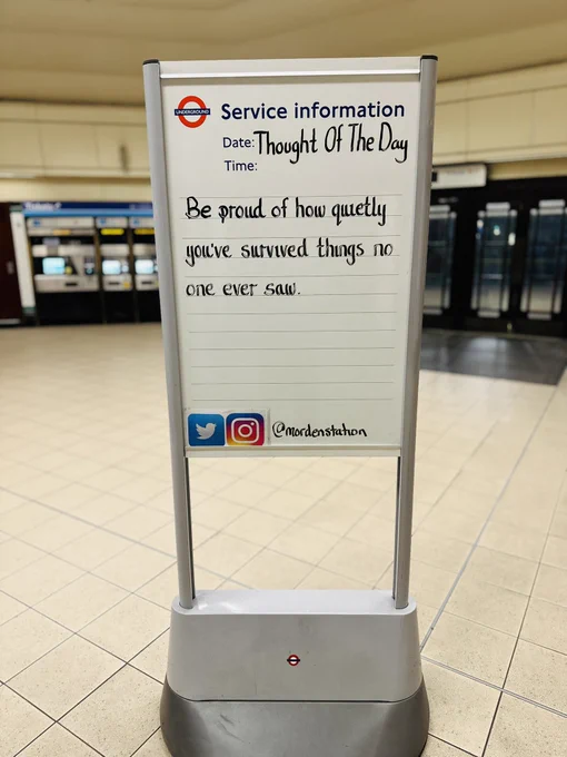 Wednesday 13th May 2016 Thought Of The Day From Morden Underground Station 

Be proud of how quietly you've survived things no
one ever saw.
