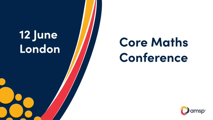 Graphic for the Core Maths Conference. The left side has a dark blue background with the text ‘12 June London’ and yellow circular shapes at the bottom. Curved red, yellow, and white stripes run vertically between the blue section and a white background on the right, which displays the text ‘Core Maths Conference’. The AMSP logo appears in the bottom right corner.