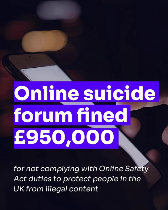 Online suicide forum fined £950,000 for not complying with Online Safety Act duties to protect people in the UK from illegal content. 