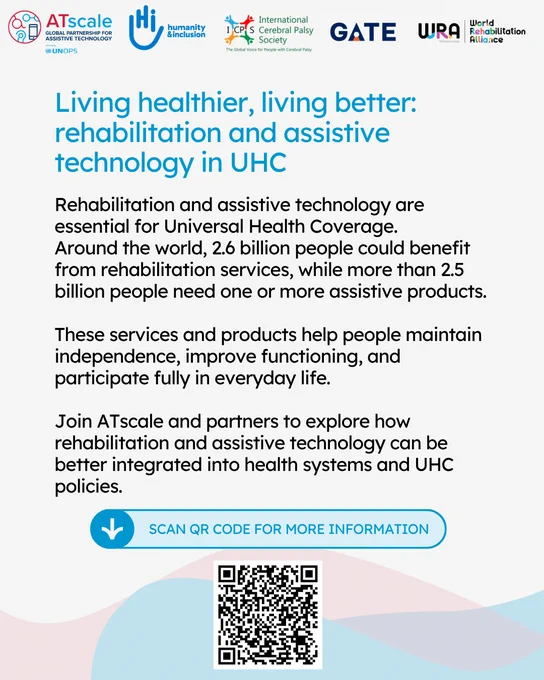 Informational poster about rehabilitation and assistive technology in Universal Health Coverage (UHC). The text explains that 2.6 billion people could benefit from rehabilitation services and more than 2.5 billion people need assistive products. It highlights how these services support independence, functioning, and participation in everyday life. The poster invites people to learn more through a QR code and features logos of ATscale and partner organizations at the top