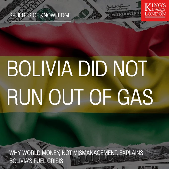 Graphic showing the Bolivian flag overlaid on US dollar banknotes, with torn-paper styling. Text reads “Spheres of Knowledge: Bolivia did not run out of gas” and “Why world money, not mismanagement, explains Bolivia’s fuel crisis.” King’s College London logo in the top-right corner.