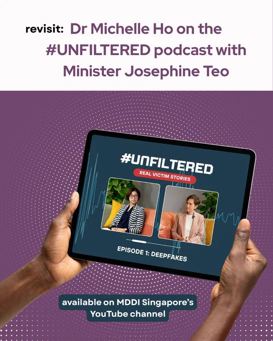 A banner reads "Revisit: Dr Michelle Ho on the #UNFILTERED podcast with Minister Josephine Teo" 

Over a purple background with concentric white dots fading to the periphery, a pair of hands hold an ipad displaying a Youtube thumbnail for the podcast. The thumbnail features a blue background with red and white text that reads "#Unfiltered: Real Victim Stories" "Episode 1: Deepfakes" as well as two square images side-by-side. The left image depicts Dr Michelle Ho and the right image depicts Minister Josephine Teo. They appear to be looking towards each other. 

The bottom of the page features a blurb: "available on MDDI Singapore's YouTube channel"  