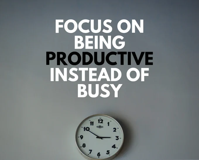 Focus on being productive instead of busy