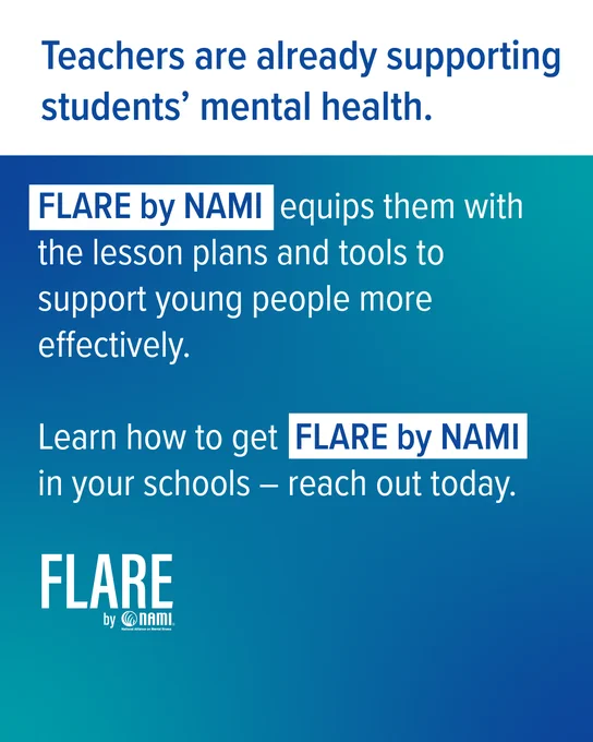 An informational graphic with a gradient blue background promoting FLARE by NAMI. The text highlights the program's role in helping teachers support students' mental health through lesson plans and tools. It encourages learning how to get FLARE by NAMI in schools and includes FLARE by NAMI's logo.

