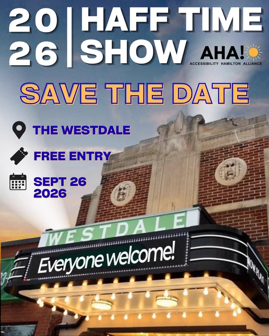 The poster has a cropped image of the upper half of the Westdale theatre at the bottom (including the marquee lightbox and 'Westdale' sign), with spotlights shining behind it on a dark background. The top of the page writes 2026 HAFF Time Show with the AHA! logo located right beside the word "show". Underneath that writes "Save the Date!" in yellow letters. Underneath is a location icon, which writes "The Westdale", indicating that this event will happen at The Westdale (1014 King St W, Hamilton, ON L8S 1L4). Right below there is a ticket icon and beside it writes "free entry", beneath that is a calendar icon "September 26, 2026". In the marquee lightbox writes "everyone welcome!"