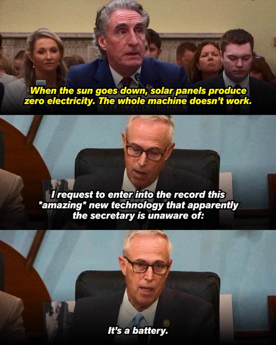 A panel graphic showing discourse between Secretary Burgum and Rep. Huffman.

First panel (Burgum): "When the sun goes down, solar panels produce zero electricity. The whole machine doesn't work."

Second panel (Huffman): "I request to enter into the record this *amazing* new technology that apparently the secretary is unaware of:"

Third panel (Huffman): "It's a battery."