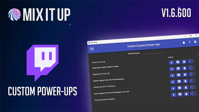 A promotional graphic for the Mix It Up streaming bot against a dark, starry space background. In the top left is the Mix It Up swirl logo and name, and in the top right is the version number "V1.6.600". On the left side, a large purple Twitch logo sits above the text "CUSTOM POWER-UPS". On the right, a tilted screenshot of the Mix It Up desktop application shows a menu titled "Twitch Custom Power-Ups". The interface displays a list of various interactive features—including "Custom Power-Up," "Dispense Cat Treat," and "Perform the HTTP 418 Dance"—with blue action buttons for play, edit, and delete.