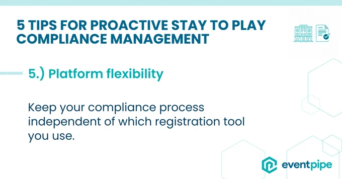 5 Tips for Proactive Stay to Play Compliance Management: 5.) Platform flexibility