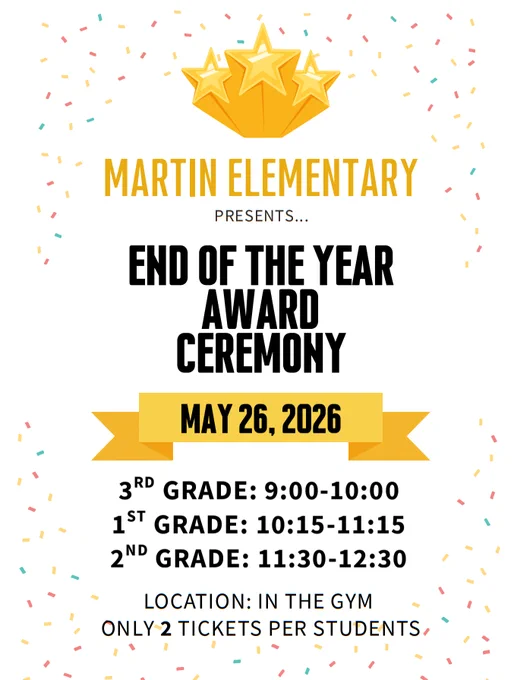 Poster for Martin Elementary's End of the Year Award Ceremony on May 26, 2026. Times listed for grades 1st, 2nd, and 3rd. Location: In the gym.