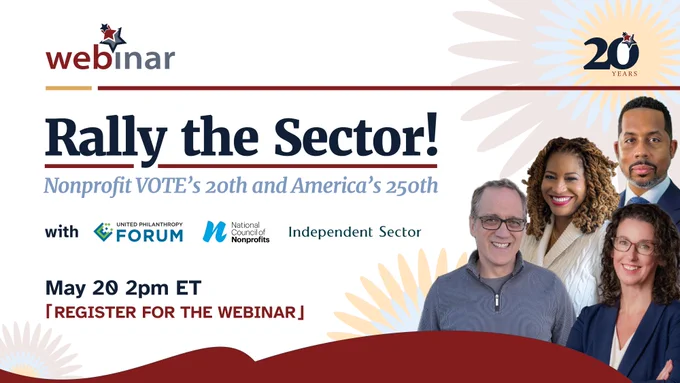 This is a promotional image for a webinar titled "Rally the Sector!" celebrating Nonprofit VOTE's 20th anniversary and America's 250th. The image features logos for United Philanthropy Forum, National Council of Nonprofits, and Independent Sector. There are four people pictured. The event is scheduled for May 20 at 2pm ET.