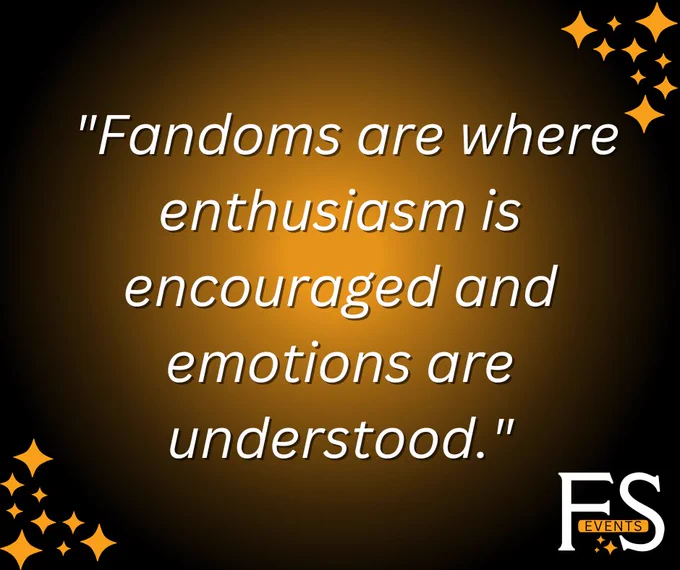 "Fandoms are where enthusiasm is encouraged and emotions are understood."