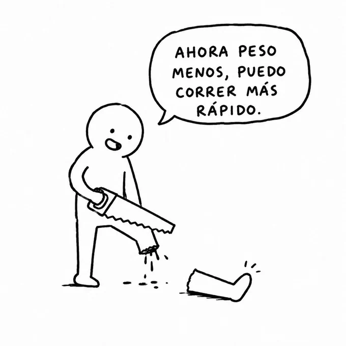 Viñeta minimalista en blanco y negro de un muñeco sonriente que se está serrando una pierna mientras dice: “Ahora peso menos, puedo correr más rápido”. La estrategia de running más cuestionable desde salir a hacer series después de un buffet libre.