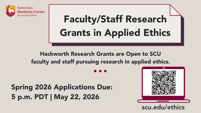The image is a digital flyer for the Santa Clara Markkula Center for Applied Ethics. It announces "Faculty/Staff Research Grants in Applied Ethics" and states that Hackworth Research Grants are open to SCU faculty and staff. The deadline for Spring 2026 applications is 5 p.m. PDT on May 22, 2026. A QR code links to scu.edu/ethics.