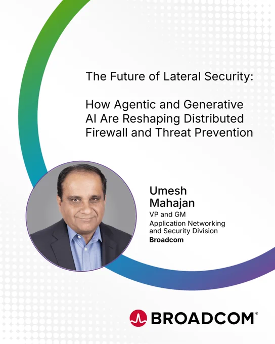 A social card featuring a Techstrong blog titled "The Future of Lateral Security: How Agentic and Generative AI Are Reshaping Distributed Firewall and Threat Prevention." It includes a portrait of Umesh Mahajan, VP and GM at Broadcom’s Application Networking and Security Division. The Broadcom logo is at the bottom.