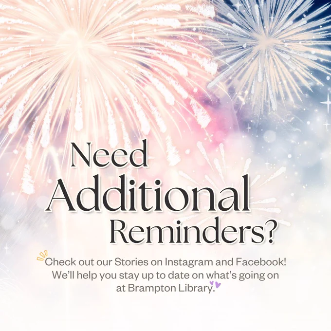Fireworks display with text "Need Additional Reminders?" and "Check out our Stories on Instagram and Facebook! We'll help you stay up to date on what's going on at Brampton Library." 