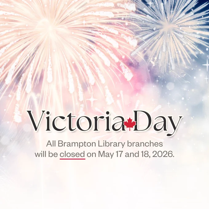 Victoria Day announcement: All Brampton Library branches will be closed on May 17 and 18, 2026, with fireworks in the background.