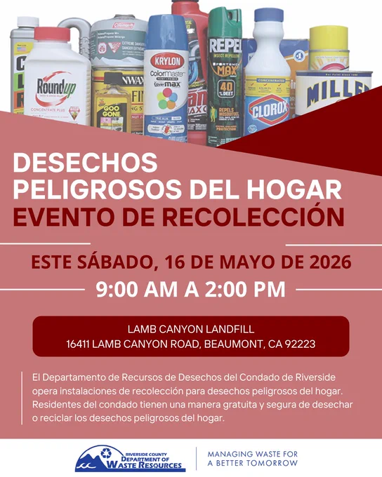 Folleto rojo que promociona un evento de recolección de residuos peligrosos domésticos. El texto dice: «Este sábado, 16 de mayo de 2026, de 9:00 a. m. a 2:00 p. m.» en la Lamb Canyon PHHWCF, 16411 Lamb Canyon Road, Beaumont, CA 92223. La parte superior del folleto muestra diversos artículos de residuos peligrosos domésticos, incluyendo pintura en aerosol, productos de limpieza, pesticidas y fluidos automotrices. El pie de página incluye el logotipo del Departamento de Recursos de Residuos del Condado de Riverside y el lema «Gestionando residuos para un mañana mejor».