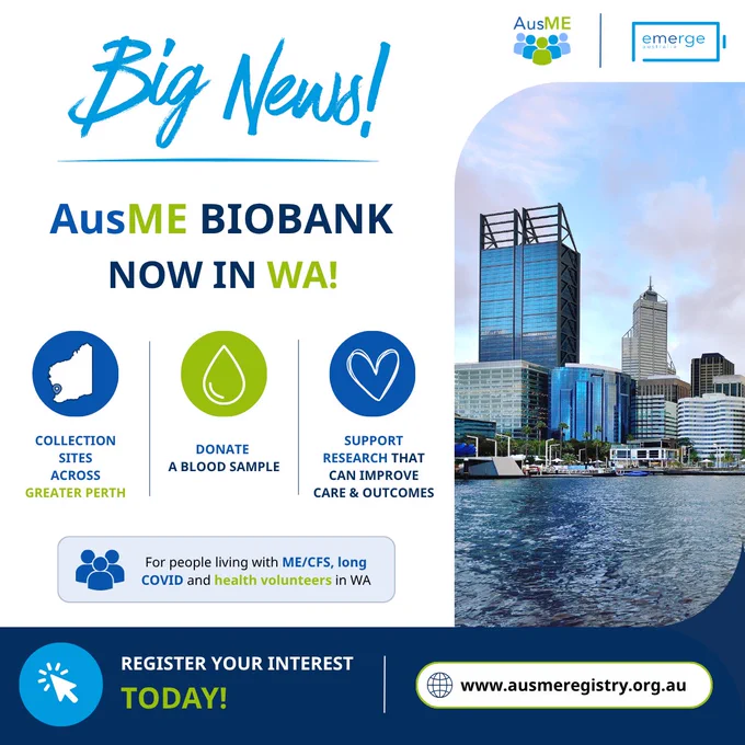 Emerge Australia announcement of blood collections for the AusME in WA. Picture of Perth skyline on the right and on the left information about how contributing to ME/CFS research is beneficial and who can contribute.
Text: Register your interest today. Collection sites across greater Perth. www.ausmeregistry.org.au
Emerge Australia and AusME logos are in the top right corner.