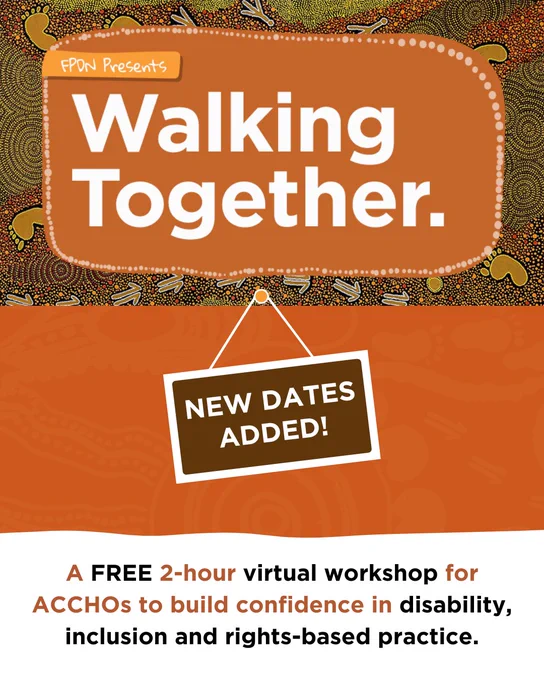 A multi-layered social media tile. The top section features a detailed Aboriginal dot art background with an orange rounded box containing the text “FPDN Presents Walking Together.” in bold white. Below this, an orange section with subtle patterns features a brown hanging sign that reads “NEW DATES ADDED!” in white. The bottom section is white with orange-brown and black text that reads: “A FREE 2-hour virtual workshop for ACCHOs to build confidence in disability, inclusion and rights-based practice.”